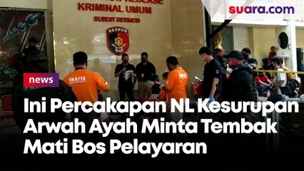 Ini Percakapan NL Kesurupan Arwah Ayah Minta Tembak Mati Bos Pelayaran