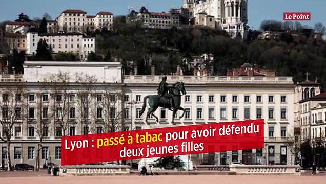 Lyon : passé à tabac pour avoir défendu deux jeunes filles