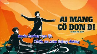 Ai Mang Co Don Di - K-ICM ft APJ-newtitan