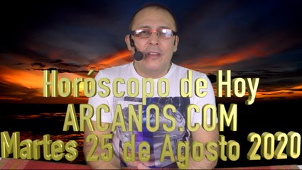 HOROSCOPO DE HOY de ARCANOS.COM - Martes 25 de Agosto de 2020