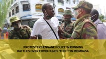 Protesters engage police in running battles over Covid funds 'theft' in Mombasa