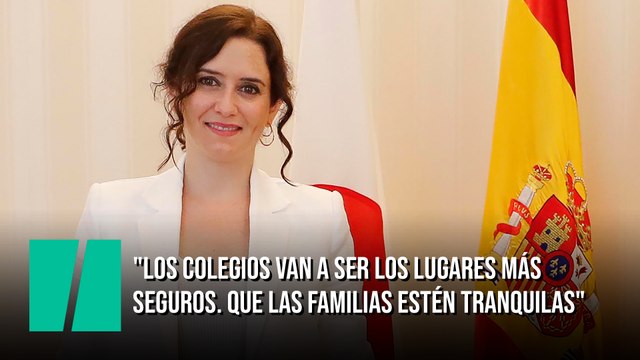Ayuso: Los colegios van a ser los lugares más seguros. Insisto en que las familias estén tranquilas