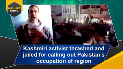 Kashmiri activist thrashed and jailed for calling out Pakistan’s occupation of region