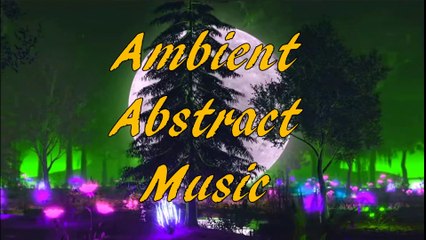 AMBIENT ABSTRACT MUSIC...