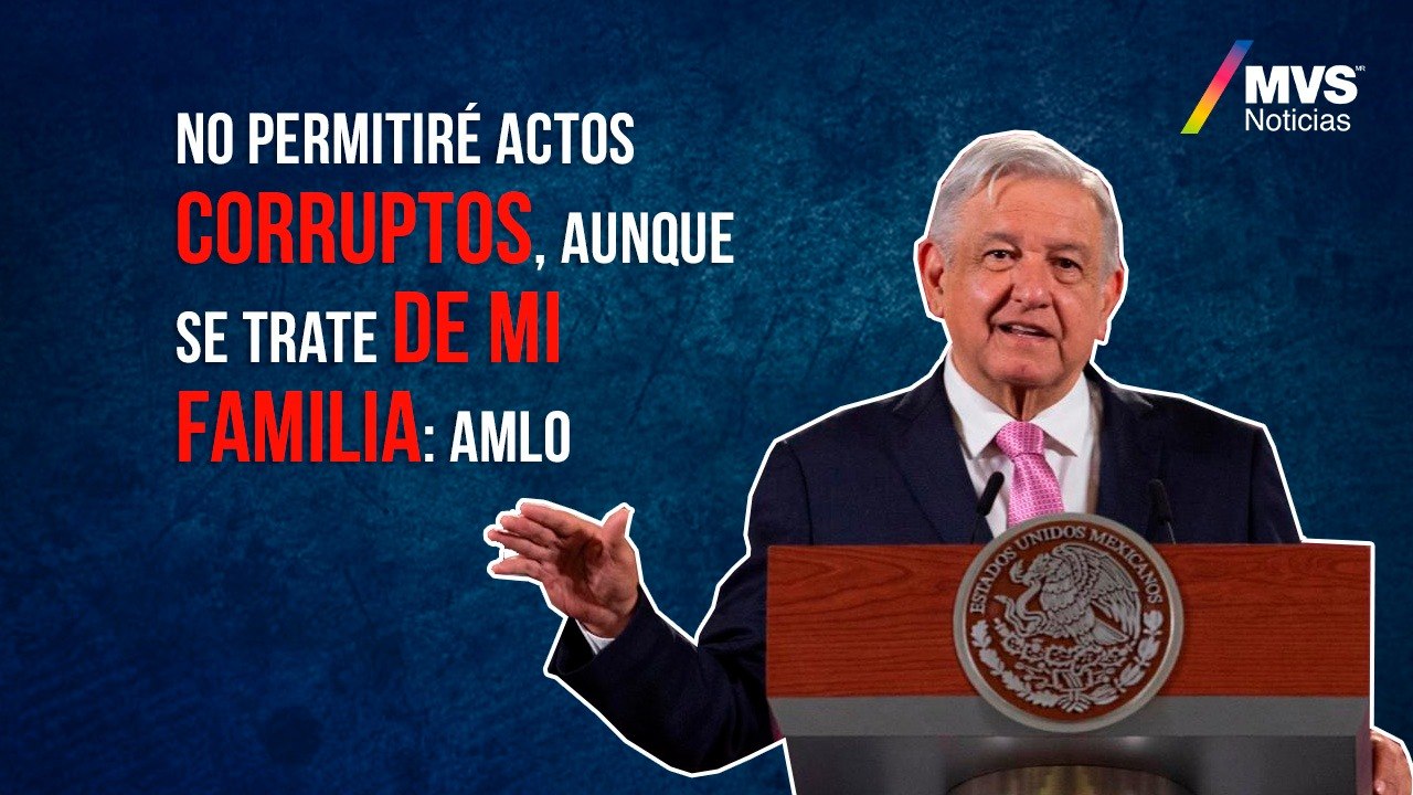 No permitiré actos corruptos, aunque se trate de mi familia: AMLO