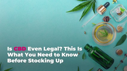 Is CBD Even Legal? This Is What You Need to Know Before Stocking Up
