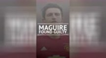 Breaking News: Harry Maguire found guilty; given suspended sentence