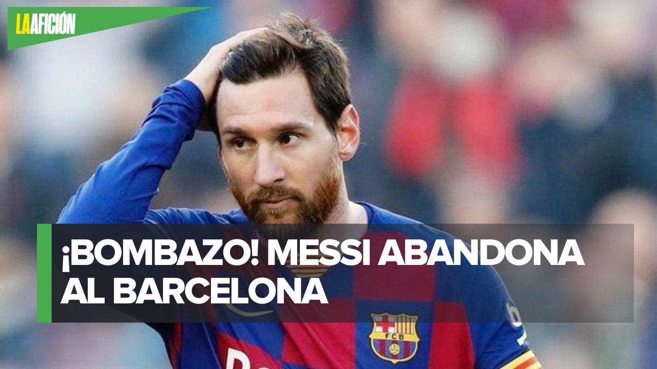 Lionel Messi abandona al Barcelona; reportan que pidió su salida