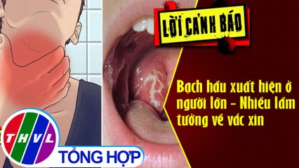 Bạch hầu xuất hiện ở người lớn - Nhiều lầm tưởng về vắc xin