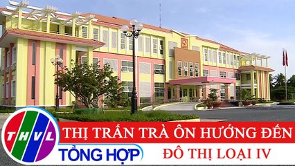 Văn minh đô thị: Thị trấn Trà Ôn hướng đến đô thị loại IV