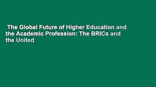 The Global Future of Higher Education and the Academic Profession: The BRICs and the United