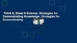 Think It, Show It Science: Strategies for Demonstrating Knowledge: Strategies for Demonstrating