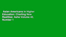 Asian Americans in Higher Education: Charting New Realities: Aehe Volume 40, Number 1  For Kindle
