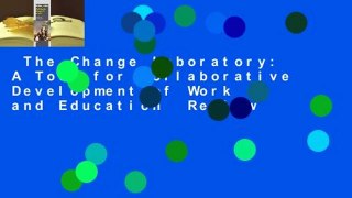 The Change Laboratory: A Tool for Collaborative Development of Work and Education  Review