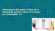 Democracy's Education: Public Work, Citizenship, and the Future of Colleges and Universities  For