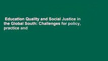 Education Quality and Social Justice in the Global South: Challenges for policy, practice and