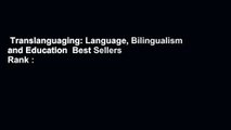 Translanguaging: Language, Bilingualism and Education  Best Sellers Rank : #4