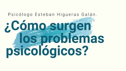 Como surgen los problemas psicológicos