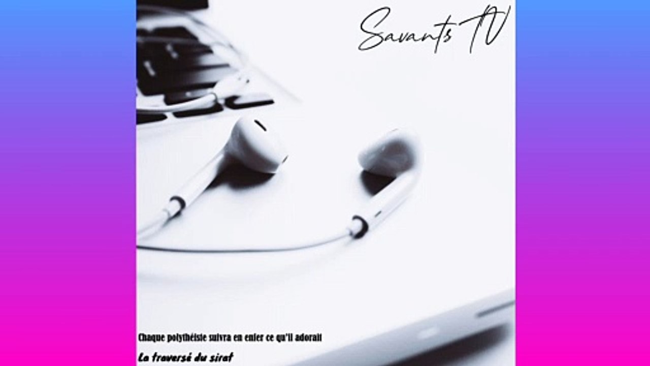 Chaque polythéiste suivra en enfer ce qu’il adorait – La traversé du sirat