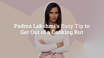 Padma Lakshmi’s Easy Tip to Get Out of a Cooking Rut