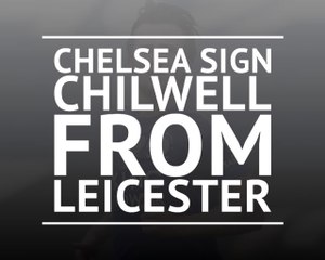 Download Video: Breaking News - Chelsea sign Ben Chilwell from Leicester City