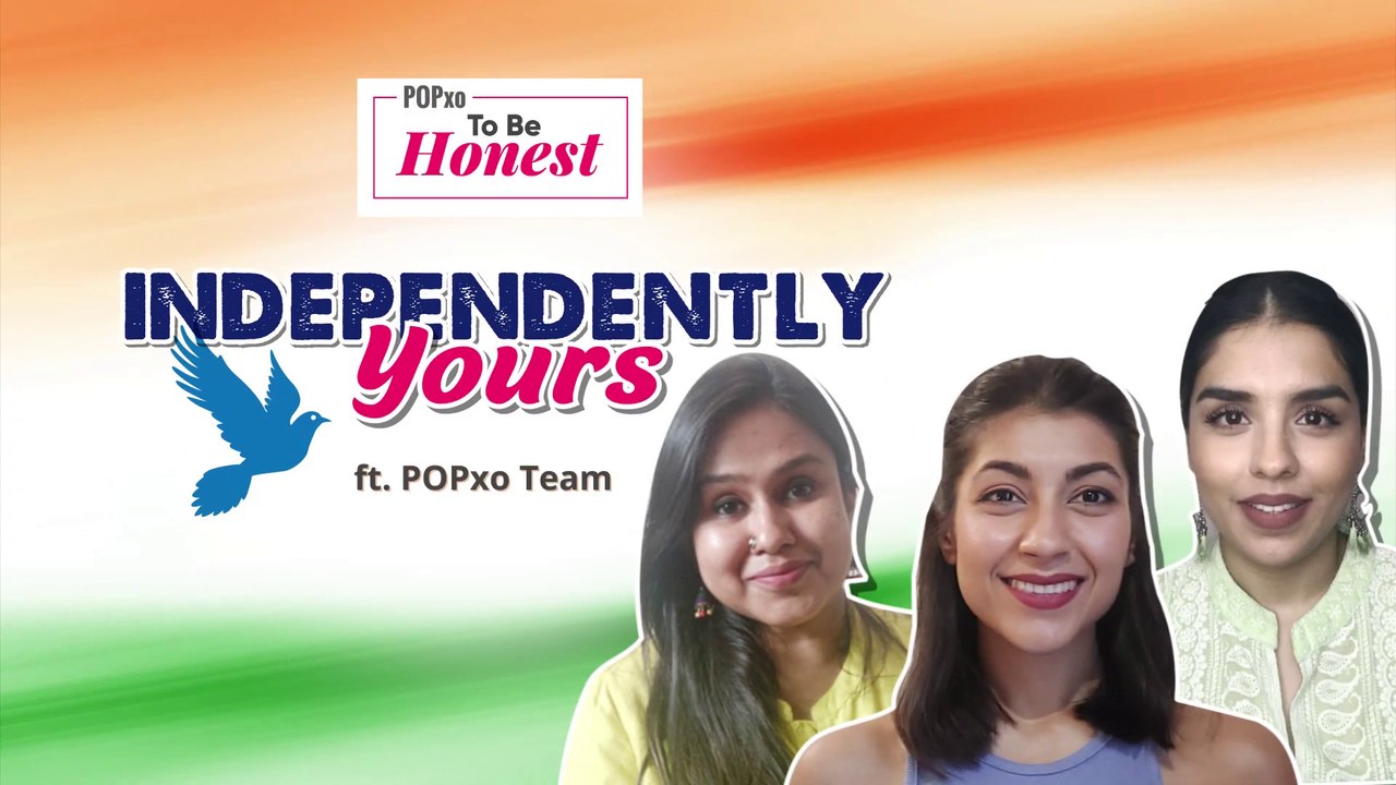 Independently Yours ft. POPxo Team - POPxo To Be Honest