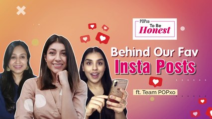 Behind Our Fav Insta Posts ft. POPxo Team - POPxo To Be Honest