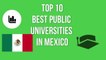 TOP 10 BEST PUBLIC UNIVERSITIES IN MEXICO / TOP 10 MEJORES UNIVERSIDADES PUBLICAS DE MÉXICO