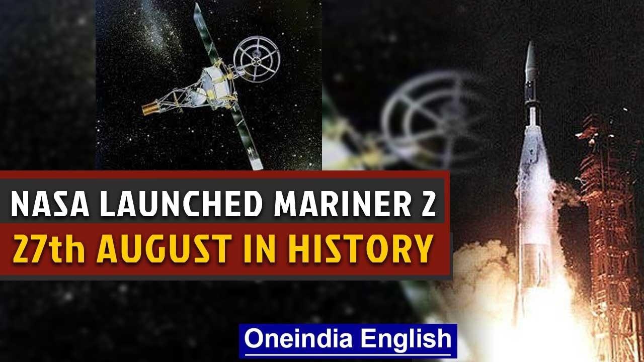NASA launched Mariner 2 on 27th August 1962 and other events in history | Oneindia News