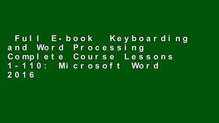 Full E-book  Keyboarding and Word Processing Complete Course Lessons 1-110: Microsoft Word 2016