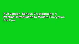 Full version  Serious Cryptography: A Practical Introduction to Modern Encryption  For Free