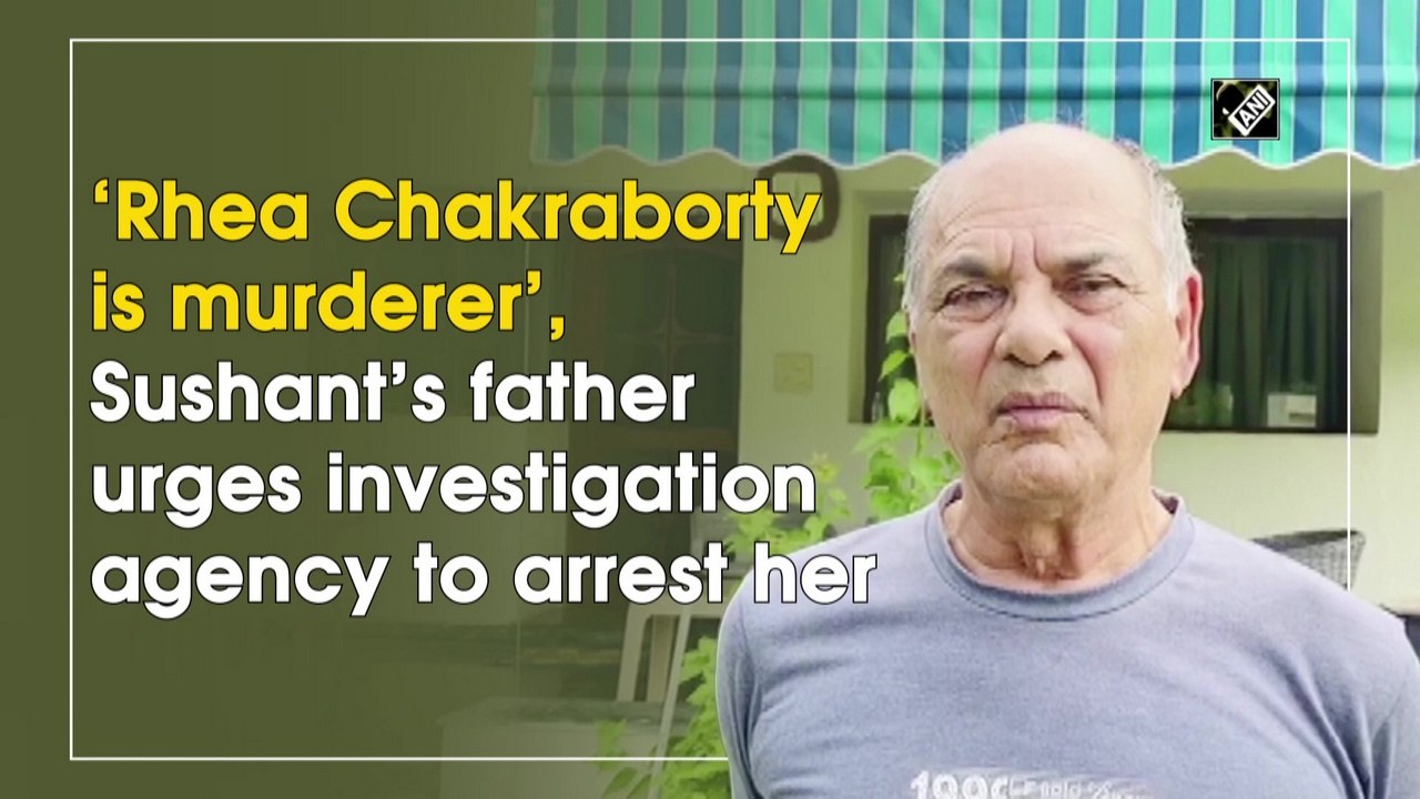 ‘Rhea Chakraborty is murderer’, Sushant’s father urges investigation agency to arrest her