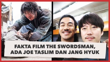 Fakta Film The Swordsman, Ada Joe Taslim dan Jang Hyuk