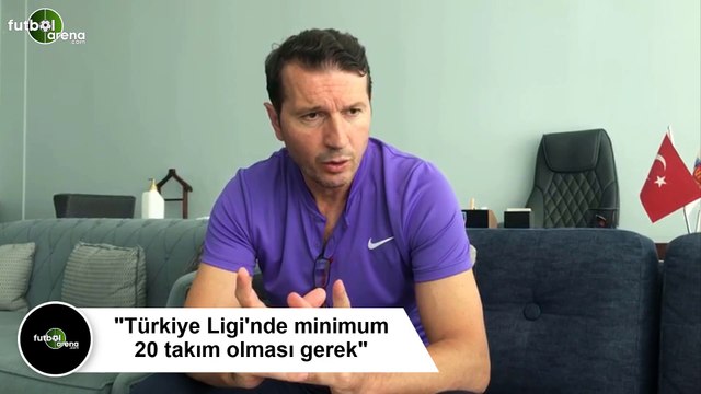 Bayram Bektaş: Türkiye Ligi'nde minimum 20 takım olması gerek