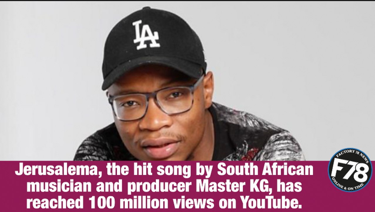 F78NEWS: Master KG, the South African musician and producer of hit song Jerusalema, reached another milestone on Wednesday when the song reached 100 million views on YouTube.
