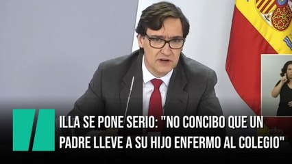 Illa se pone serio: "No concibo que un padre lleve a su hijo enfermo al colegio"