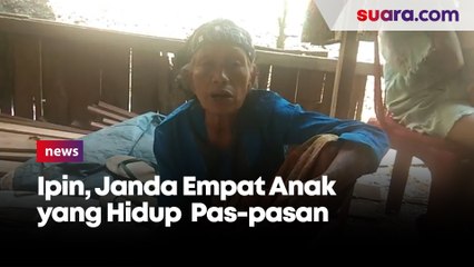 Suka Duka Ipin, Janda Empat Anak yang Hidup Dibawah Pas-pasan