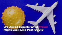 We Asked Experts What Travel Might Look Like Post-COVID