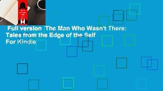 Full version  The Man Who Wasn't There: Tales from the Edge of the Self  For Kindle