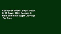 About For Books  Sugar Detox in 10 Days: 100  Recipes to Help Eliminate Sugar Cravings  For Free