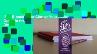 Full E-book  Keto Clarity: Your Definitive Guide to the Benefits of a Low-Carb, High-Fat Diet