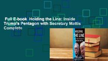 Full E-book  Holding the Line: Inside Trump's Pentagon with Secretary Mattis Complete