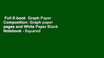 Full E-book  Graph Paper Composition: Graph paper pages and White Paper Blank Notebook - Squared
