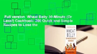 Full version  Wheat Belly 30-Minute (Or Less!) Cookbook: 200 Quick and Simple Recipes to Lose the