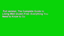 Full version  The Complete Guide to Living Well Gluten-Free: Everything You Need to Know to Go