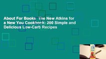 About For Books  The New Atkins for a New You Cookbook: 200 Simple and Delicious Low-Carb Recipes