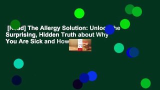 [Read] The Allergy Solution: Unlock the Surprising, Hidden Truth about Why You Are Sick and How