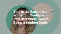 This Is the Exact Crest Whitening Toothpaste Drew Barrymore Swears By for a Brighter Smile