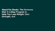 About For Books  The Hormone Diet: A 3-Step Program to Help You Lose Weight, Gain Strength, and