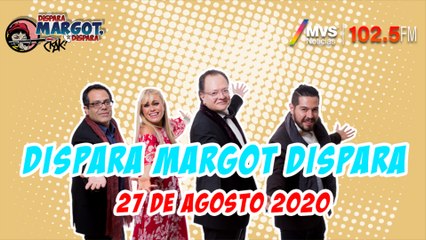 Dispara Margot, Dispara 27 de Agosto 2020